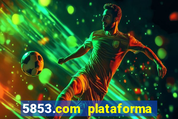 5853.com plataforma de jogos